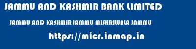 JAMMU AND KASHMIR BANK LIMITED  JAMMU AND KASHMIR JAMMU MISHRIWALA JAMMU   micr code
